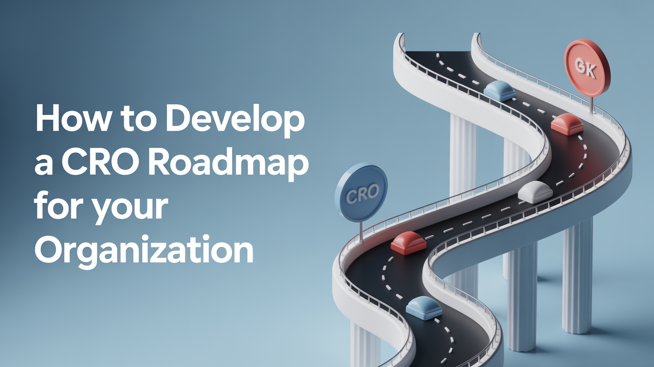 How to Develop a CRO Roadmap for Your Organization
